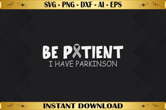 Be Patient I Have Parkinson Graphics & T-Shirt Designs