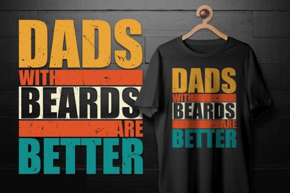 Dads with Beards Are Better Graphics & T-Shirt Designs