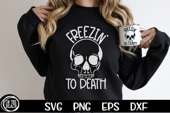 Freezin to Death SVG: Graphics for T-Shirt Designs