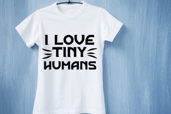 I Love Tiny Humans Graphics & T-Shirt Designs Review