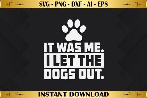 It Was Me I Let the Dogs Out: Graphics for T-Shirt Designs