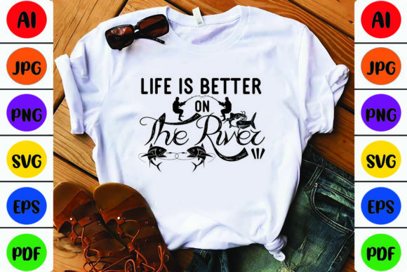 Life is Better on the River: Graphics & T-Shirt Designs