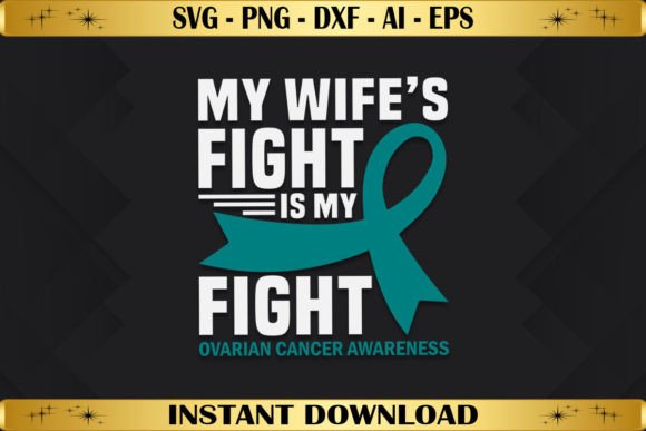My Wife's Fight Is My Fight Ovarian Graphics & T-Shirt Designs
