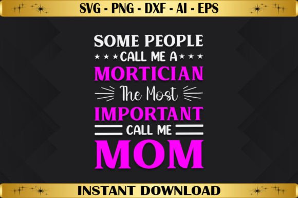 Some People Call Me a Mortician: Graphics & T-Shirt Designs