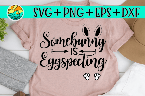 Somebunny is Eggspecting SVG: Easter Graphics & T-Shirt Designs