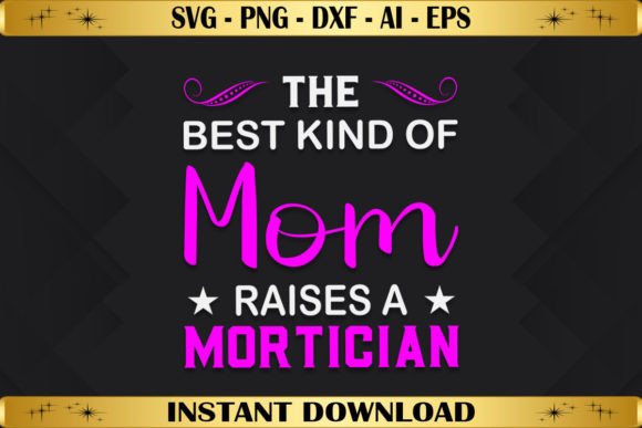 The Best Kind of Mom Raises a Mortician Graphics & T-Shirt Designs