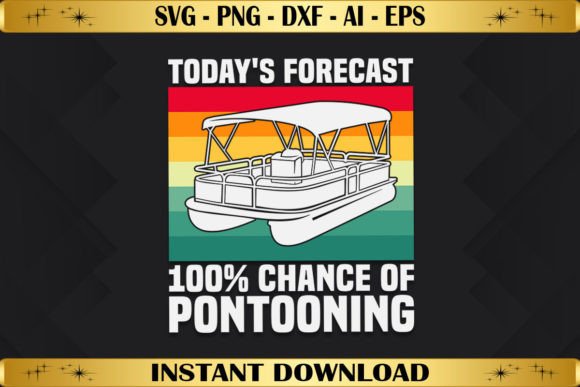 Today's Forecast 100 Chance of Pontoon Graphics & T-Shirt Designs